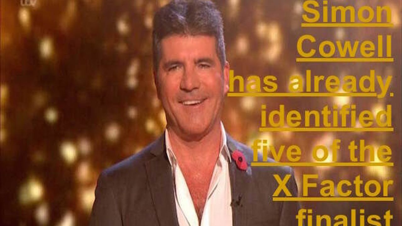 Simon Cowell has already identified five of the X Factor finalists